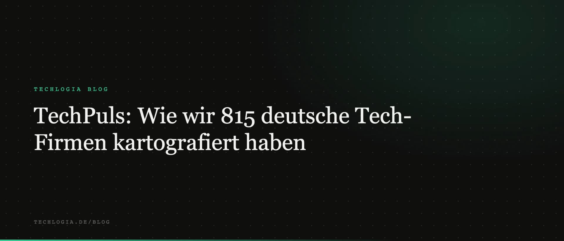 TechPuls: Wie wir 815 deutsche Tech-Firmen kartografiert haben